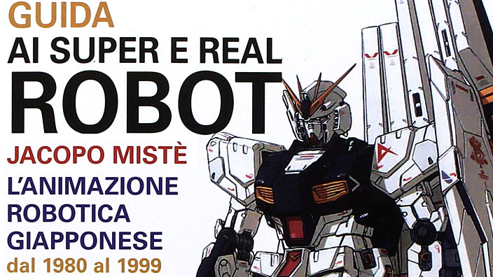 Guida ai super e real robot: Recensione del saggio sul mecha 1980-1999 di Jacopo Mistè
