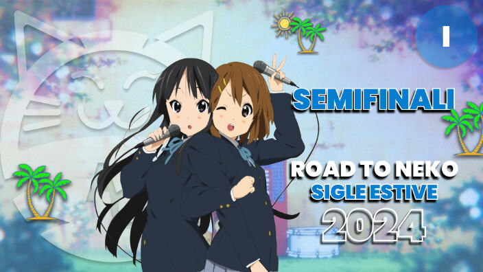 [Road to Neko] le migliori sigle dell'estate 2024: Semifinali sfida I