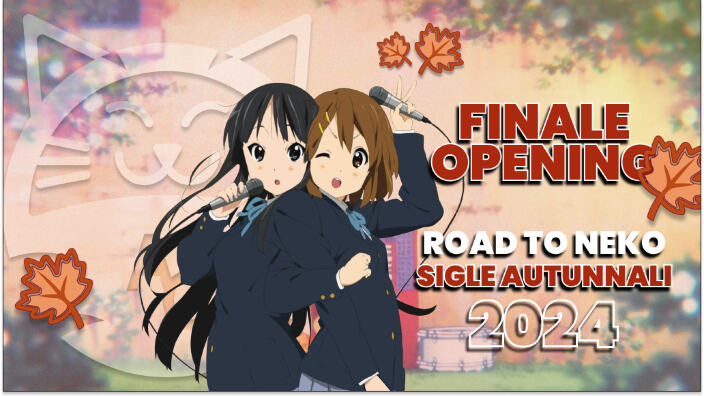 [Road to Neko] le migliori sigle dell'autunno 2024: Finale Opening