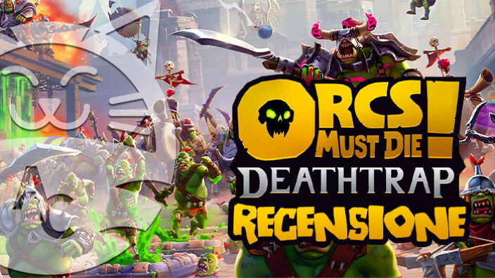 <strong>Orcs Must Die! Deathtrap</strong> - Recensione del ritorno della storica saga tower defense