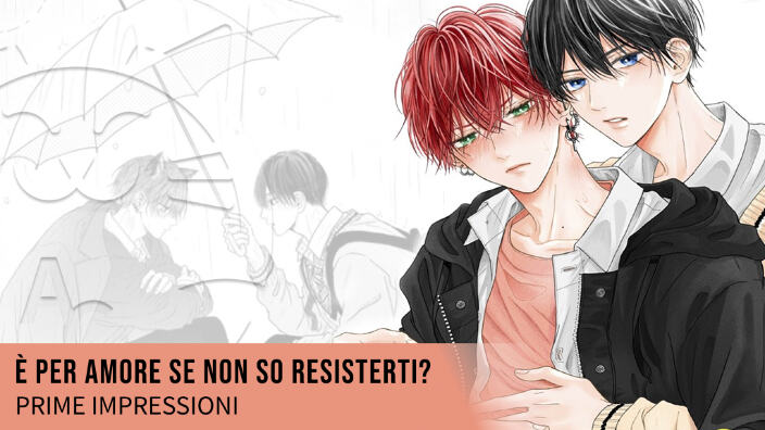 <b>E' per amore se non so resisterti?</b>: prime impressioni sul nuovo Boys Love Planet Manga <b>E' per amore se non so resisterti?</b>: prime impressioni sul nuovo Boys Love Planet Manga
